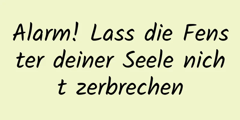 Alarm! Lass die Fenster deiner Seele nicht zerbrechen