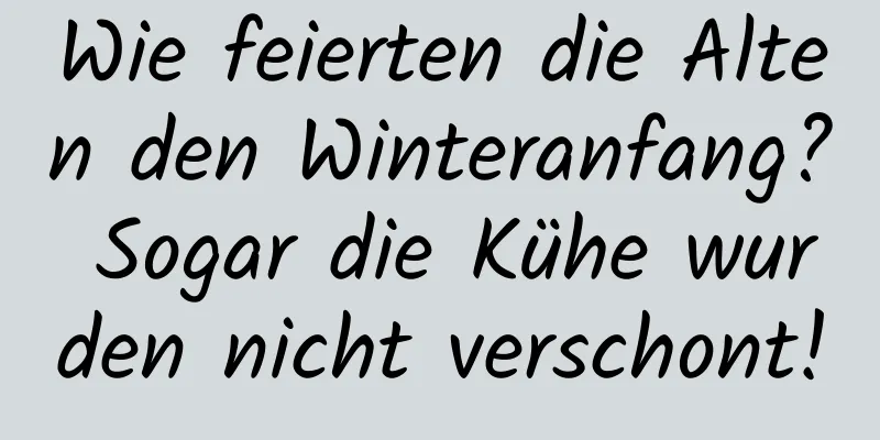 Wie feierten die Alten den Winteranfang? Sogar die Kühe wurden nicht verschont!