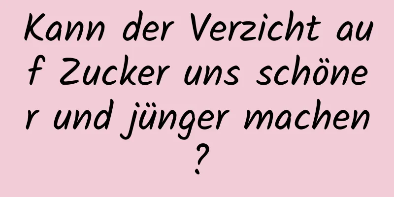 Kann der Verzicht auf Zucker uns schöner und jünger machen?