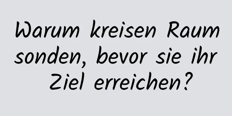 Warum kreisen Raumsonden, bevor sie ihr Ziel erreichen?
