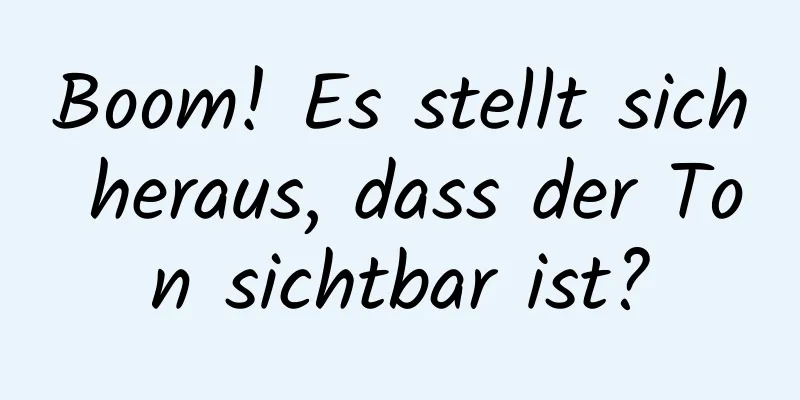 Boom! Es stellt sich heraus, dass der Ton sichtbar ist?