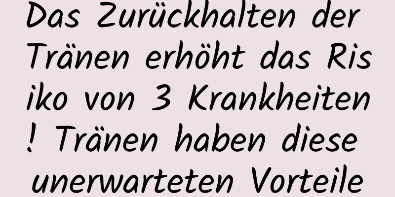 Das Zurückhalten der Tränen erhöht das Risiko von 3 Krankheiten! Tränen haben diese unerwarteten Vorteile