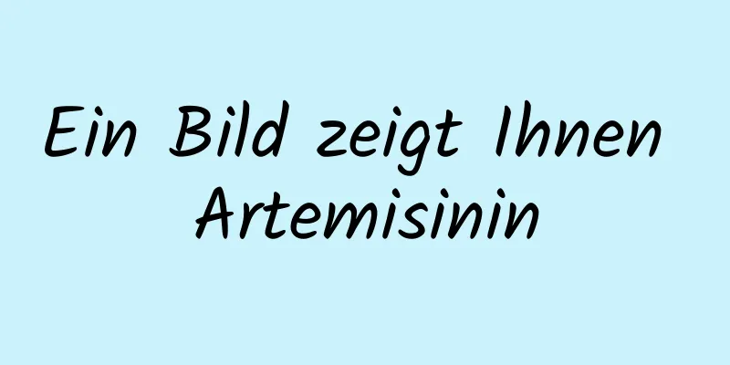 Ein Bild zeigt Ihnen Artemisinin