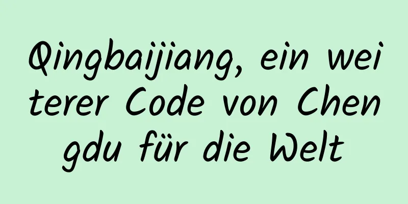 Qingbaijiang, ein weiterer Code von Chengdu für die Welt