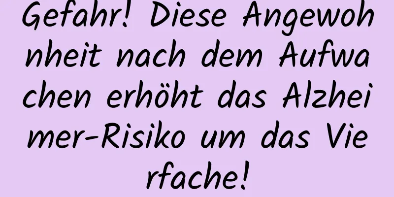 Gefahr! Diese Angewohnheit nach dem Aufwachen erhöht das Alzheimer-Risiko um das Vierfache!