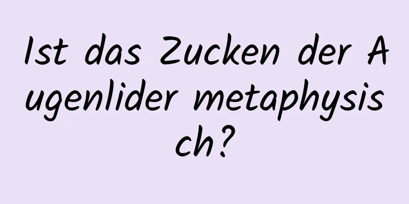 Ist das Zucken der Augenlider metaphysisch?