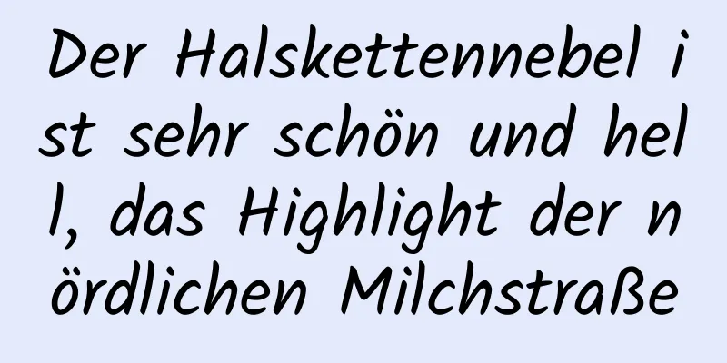 Der Halskettennebel ist sehr schön und hell, das Highlight der nördlichen Milchstraße