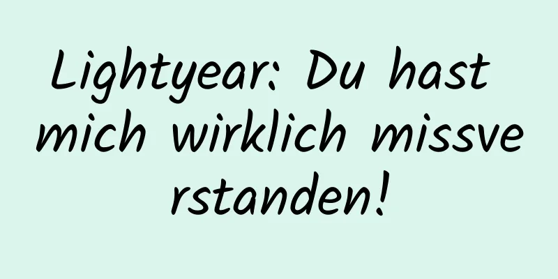 Lightyear: Du hast mich wirklich missverstanden!