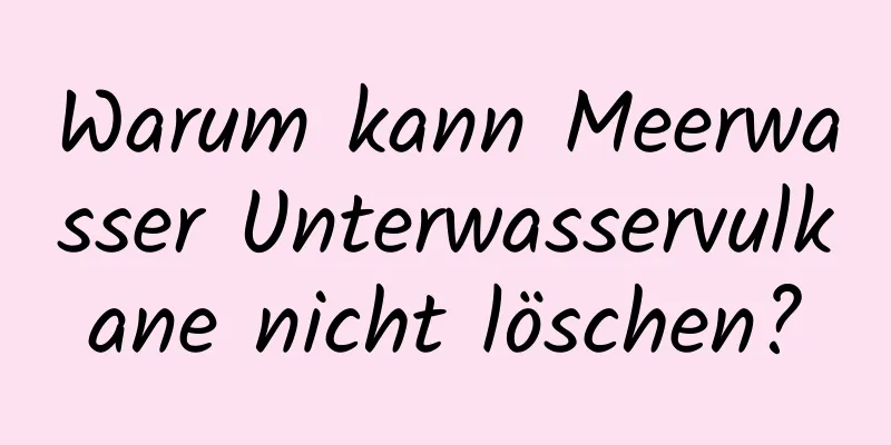 Warum kann Meerwasser Unterwasservulkane nicht löschen?
