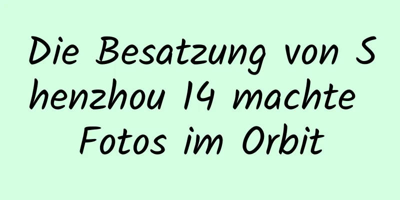 Die Besatzung von Shenzhou 14 machte Fotos im Orbit