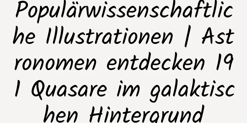 Populärwissenschaftliche Illustrationen | Astronomen entdecken 191 Quasare im galaktischen Hintergrund
