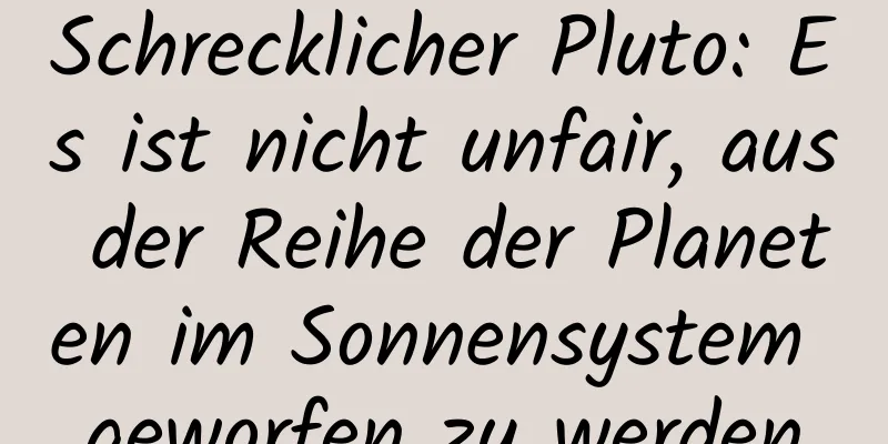 Schrecklicher Pluto: Es ist nicht unfair, aus der Reihe der Planeten im Sonnensystem geworfen zu werden