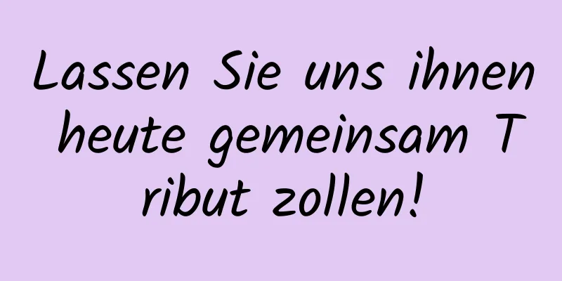 Lassen Sie uns ihnen heute gemeinsam Tribut zollen!