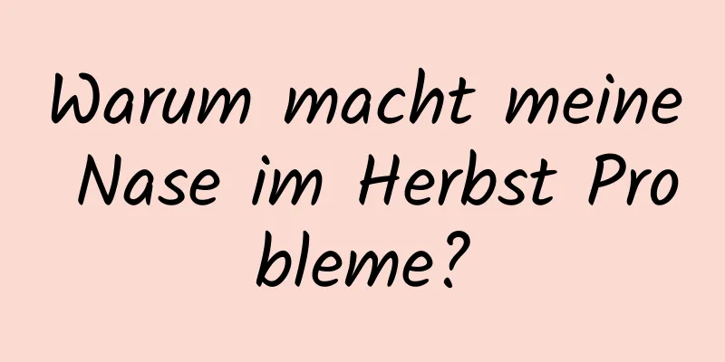 Warum macht meine Nase im Herbst Probleme?