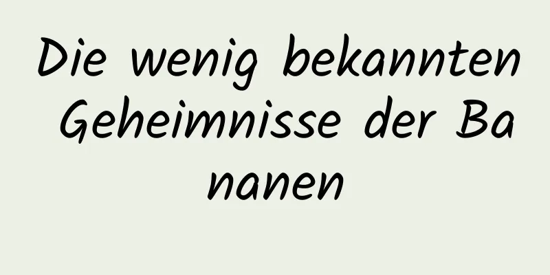 Die wenig bekannten Geheimnisse der Bananen