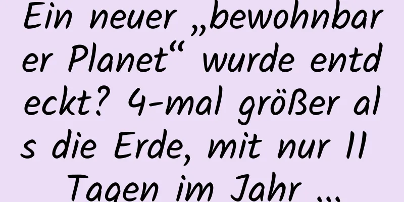 Ein neuer „bewohnbarer Planet“ wurde entdeckt? 4-mal größer als die Erde, mit nur 11 Tagen im Jahr ...