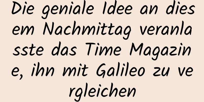 Die geniale Idee an diesem Nachmittag veranlasste das Time Magazine, ihn mit Galileo zu vergleichen