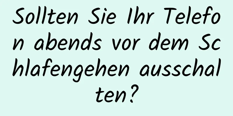 Sollten Sie Ihr Telefon abends vor dem Schlafengehen ausschalten?