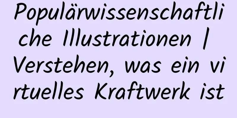 Populärwissenschaftliche Illustrationen | Verstehen, was ein virtuelles Kraftwerk ist