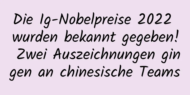 Die Ig-Nobelpreise 2022 wurden bekannt gegeben! Zwei Auszeichnungen gingen an chinesische Teams