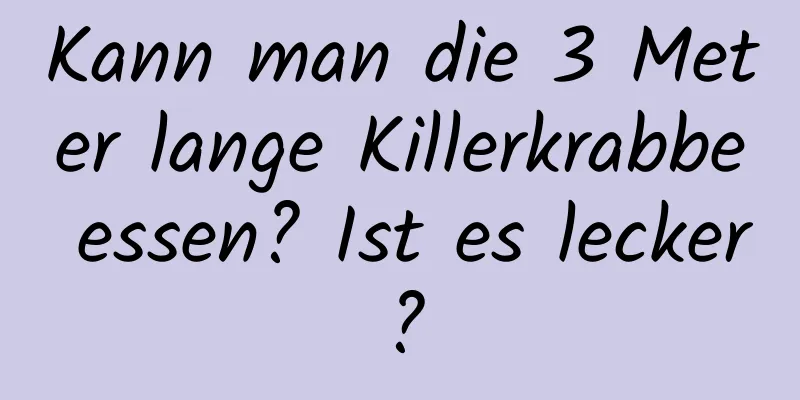 Kann man die 3 Meter lange Killerkrabbe essen? Ist es lecker?