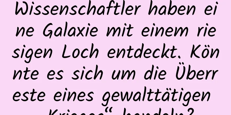 Wissenschaftler haben eine Galaxie mit einem riesigen Loch entdeckt. Könnte es sich um die Überreste eines gewalttätigen „Krieges“ handeln?