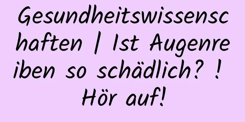 Gesundheitswissenschaften | Ist Augenreiben so schädlich? ! Hör auf!