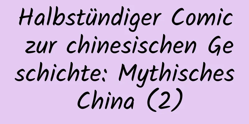 Halbstündiger Comic zur chinesischen Geschichte: Mythisches China (2)