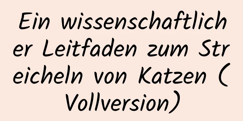 Ein wissenschaftlicher Leitfaden zum Streicheln von Katzen (Vollversion)