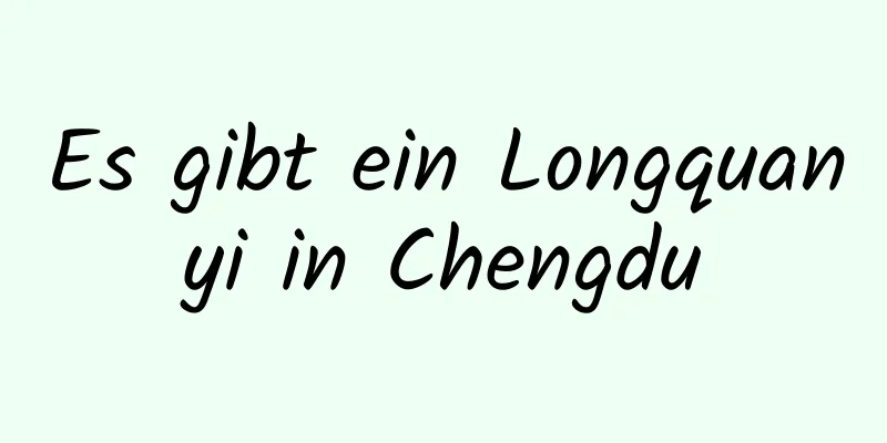 Es gibt ein Longquanyi in Chengdu