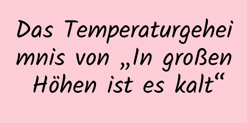Das Temperaturgeheimnis von „In großen Höhen ist es kalt“