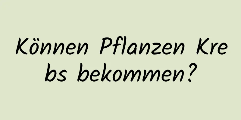 Können Pflanzen Krebs bekommen?