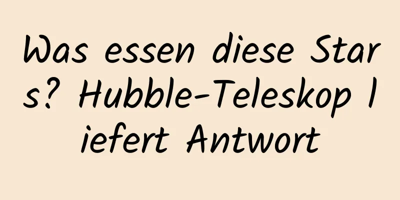 Was essen diese Stars? Hubble-Teleskop liefert Antwort