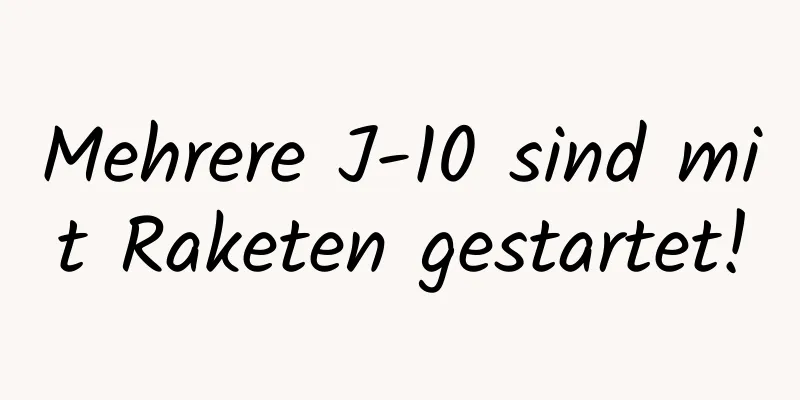 Mehrere J-10 sind mit Raketen gestartet!