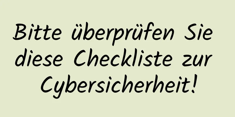 Bitte überprüfen Sie diese Checkliste zur Cybersicherheit!