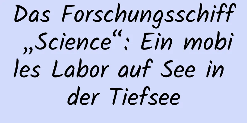 Das Forschungsschiff „Science“: Ein mobiles Labor auf See in der Tiefsee