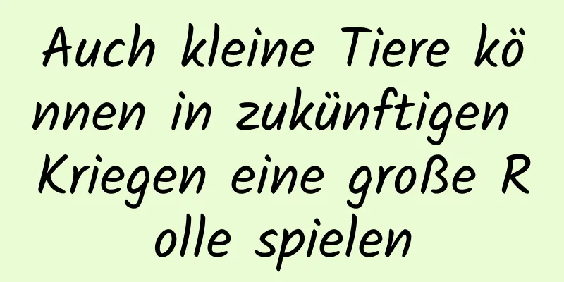 Auch kleine Tiere können in zukünftigen Kriegen eine große Rolle spielen