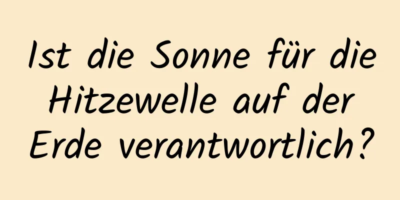 Ist die Sonne für die Hitzewelle auf der Erde verantwortlich?
