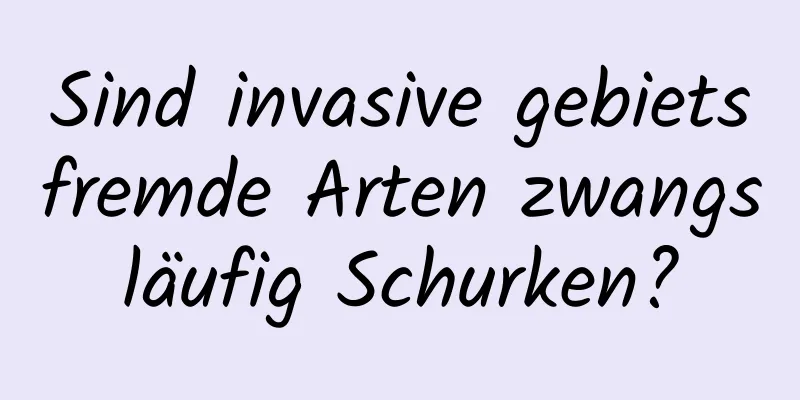 Sind invasive gebietsfremde Arten zwangsläufig Schurken?