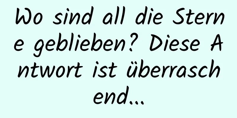 Wo sind all die Sterne geblieben? Diese Antwort ist überraschend...