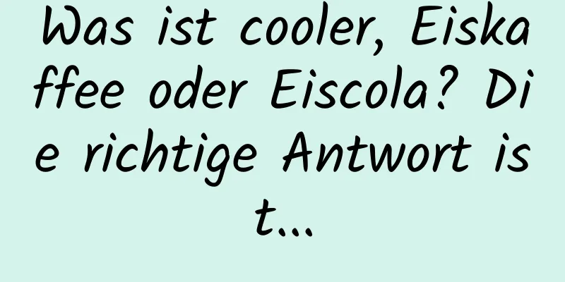 Was ist cooler, Eiskaffee oder Eiscola? Die richtige Antwort ist...