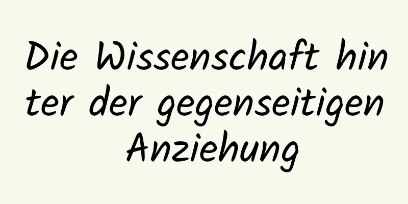 Die Wissenschaft hinter der gegenseitigen Anziehung