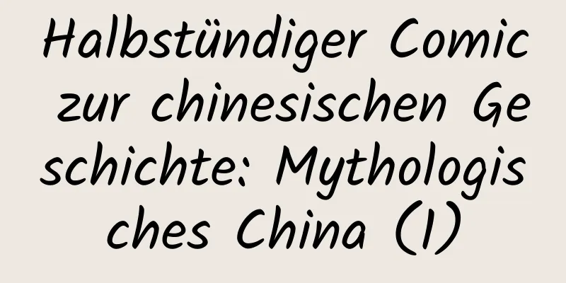 Halbstündiger Comic zur chinesischen Geschichte: Mythologisches China (1)
