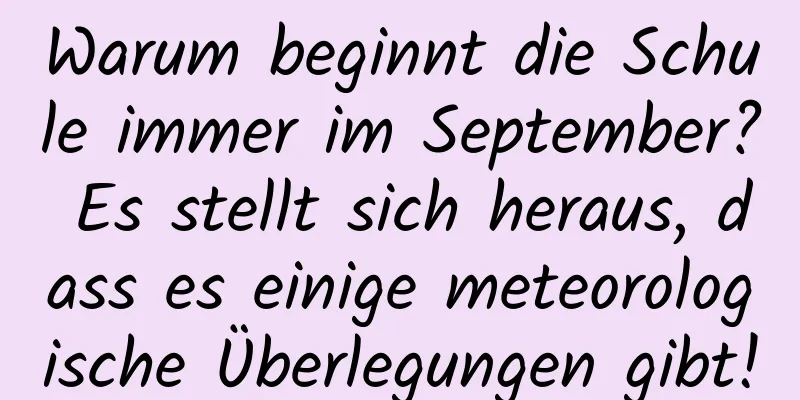 Warum beginnt die Schule immer im September? Es stellt sich heraus, dass es einige meteorologische Überlegungen gibt!