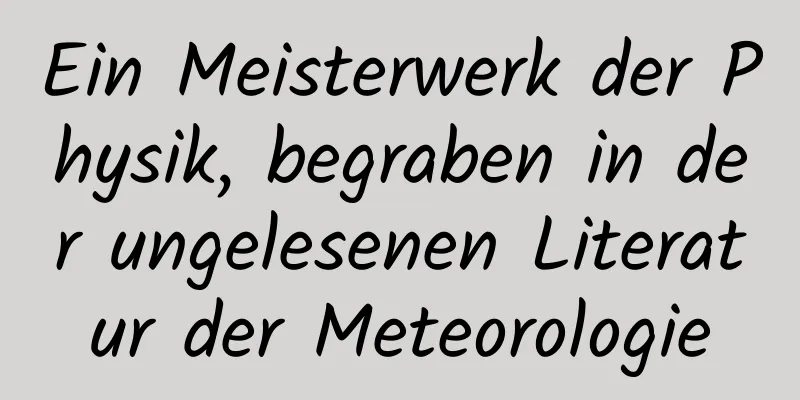 Ein Meisterwerk der Physik, begraben in der ungelesenen Literatur der Meteorologie