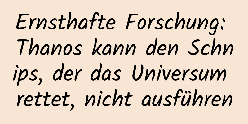 Ernsthafte Forschung: Thanos kann den Schnips, der das Universum rettet, nicht ausführen