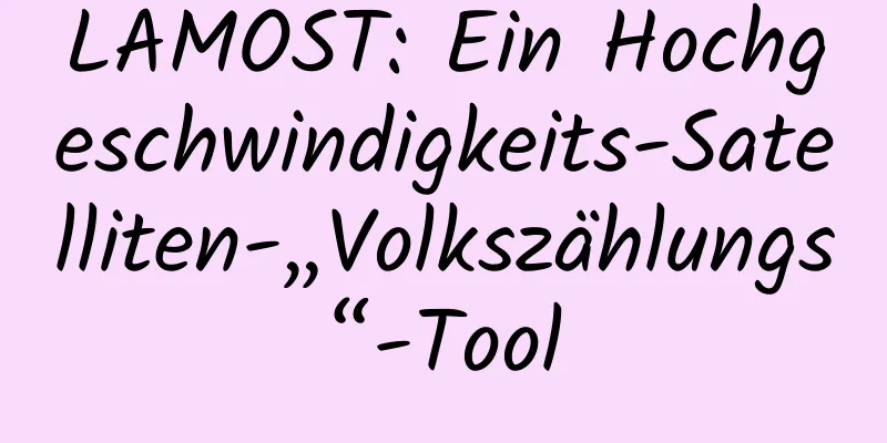 LAMOST: Ein Hochgeschwindigkeits-Satelliten-„Volkszählungs“-Tool