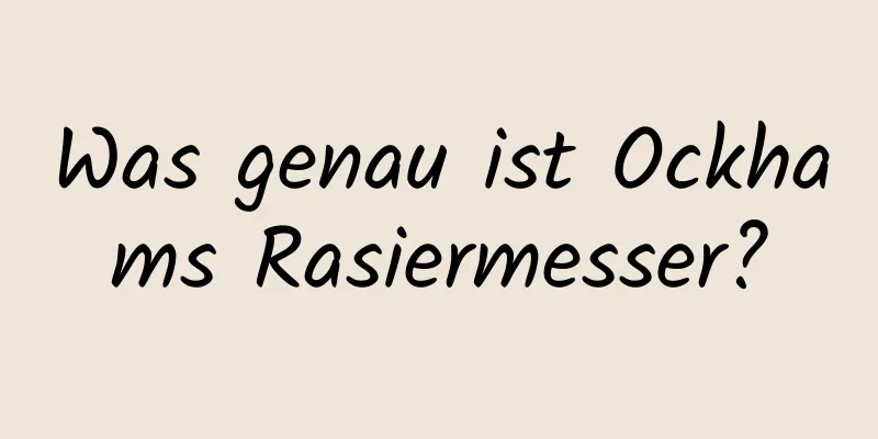 Was genau ist Ockhams Rasiermesser?