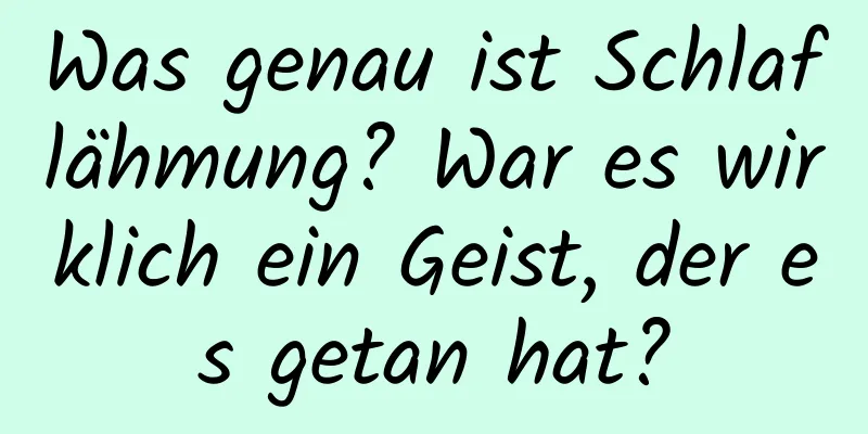 Was genau ist Schlaflähmung? War es wirklich ein Geist, der es getan hat?