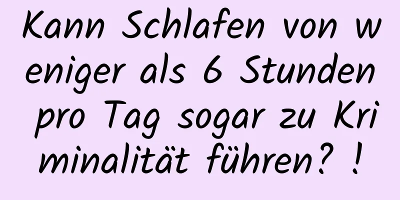 Kann Schlafen von weniger als 6 Stunden pro Tag sogar zu Kriminalität führen? !